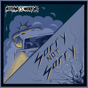 Nothing’s Working – Sorry Not Sorry