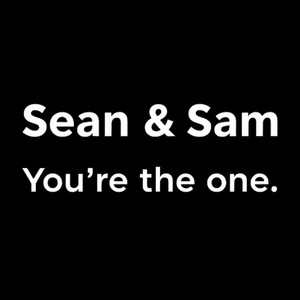 Sean and Sam – You’re the&nbsp;one