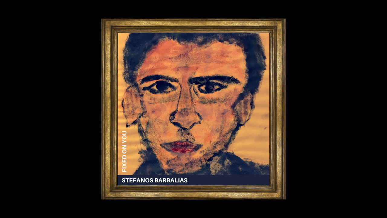 Stefanos Barbalias – Fixed on You