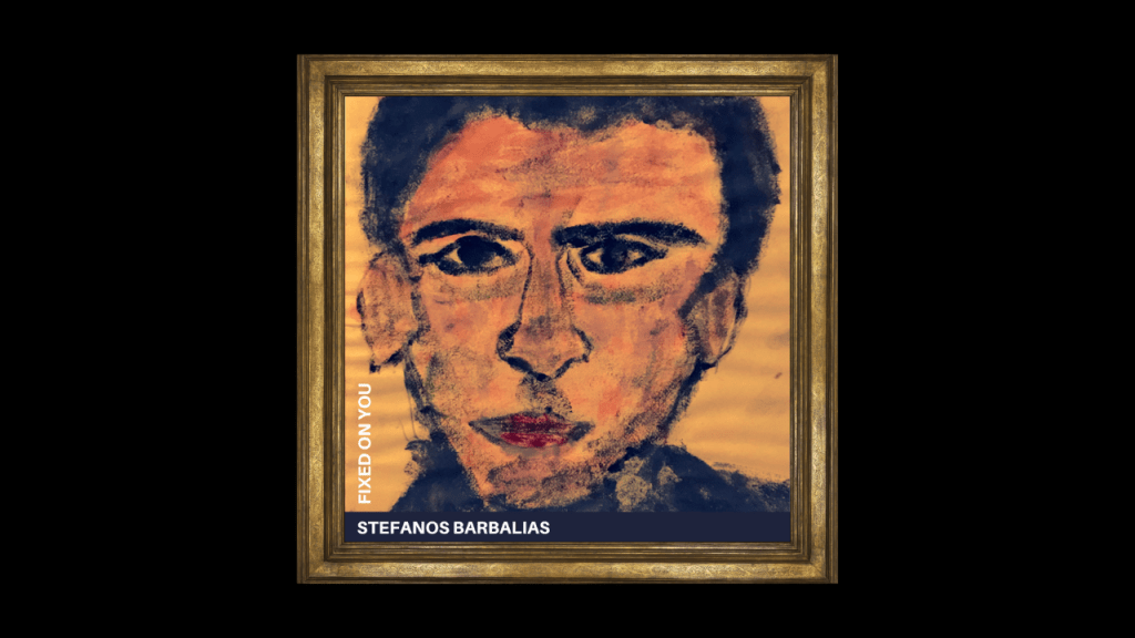 Stefanos Barbalias – Fixed on&nbsp;You