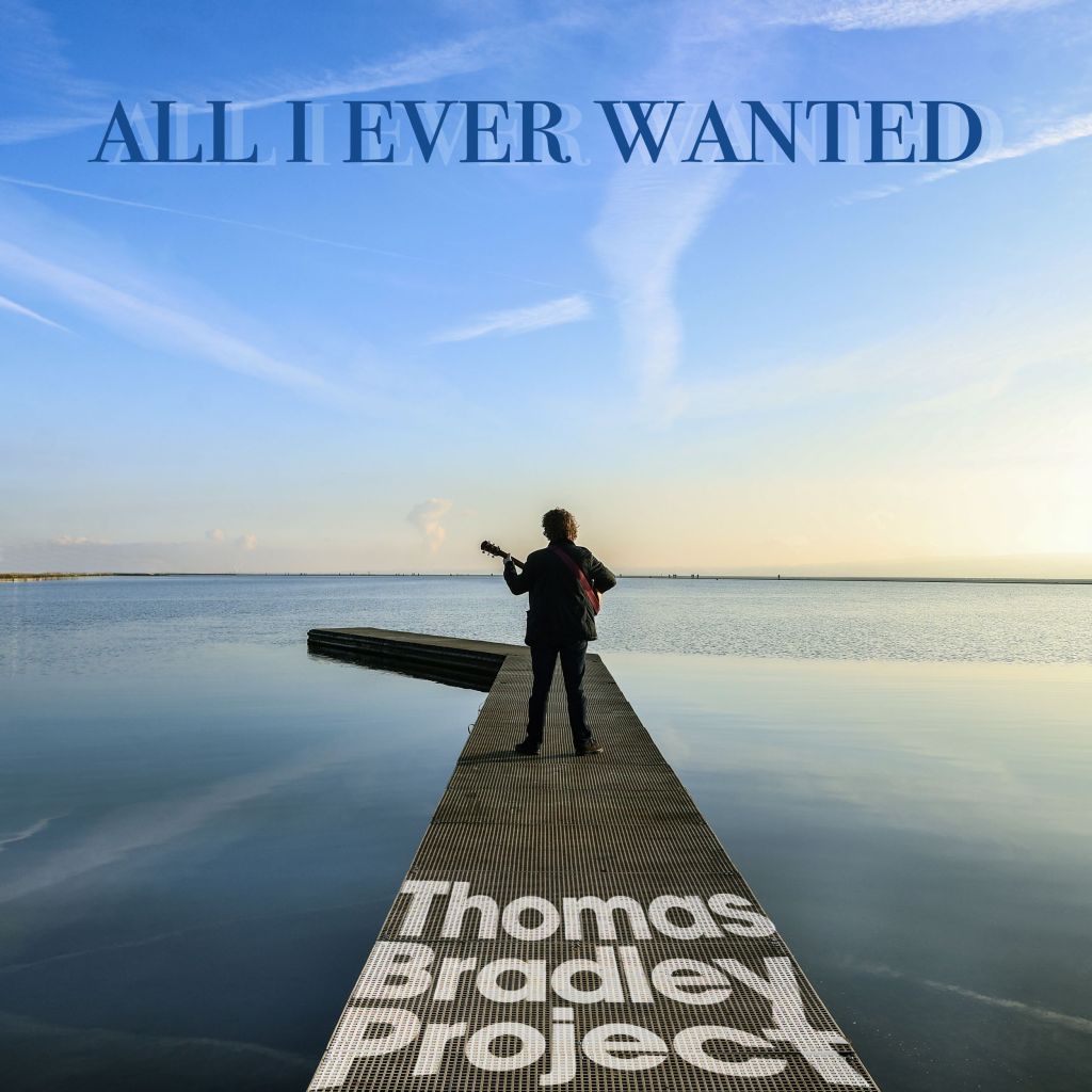 Thomas Bradley Project – All I Ever&nbsp;Wanted