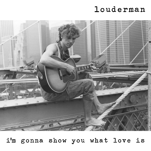 louderman – I’m Gonna Show You What Love Is
