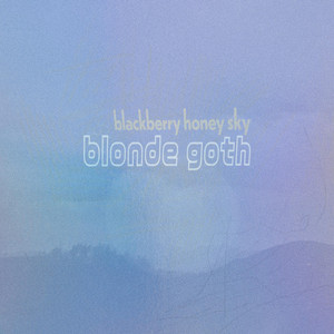 Blonde Goth – Blackberry Honey&nbsp;Sky