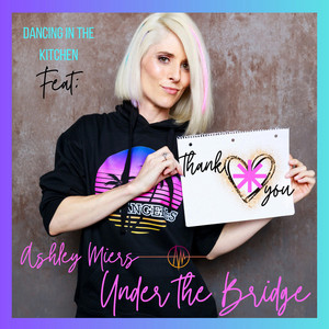 Dancing in the Kitchen, Ashley Meirs – Under The Bridge (Red hot chilli Peppers&nbsp; Cover)