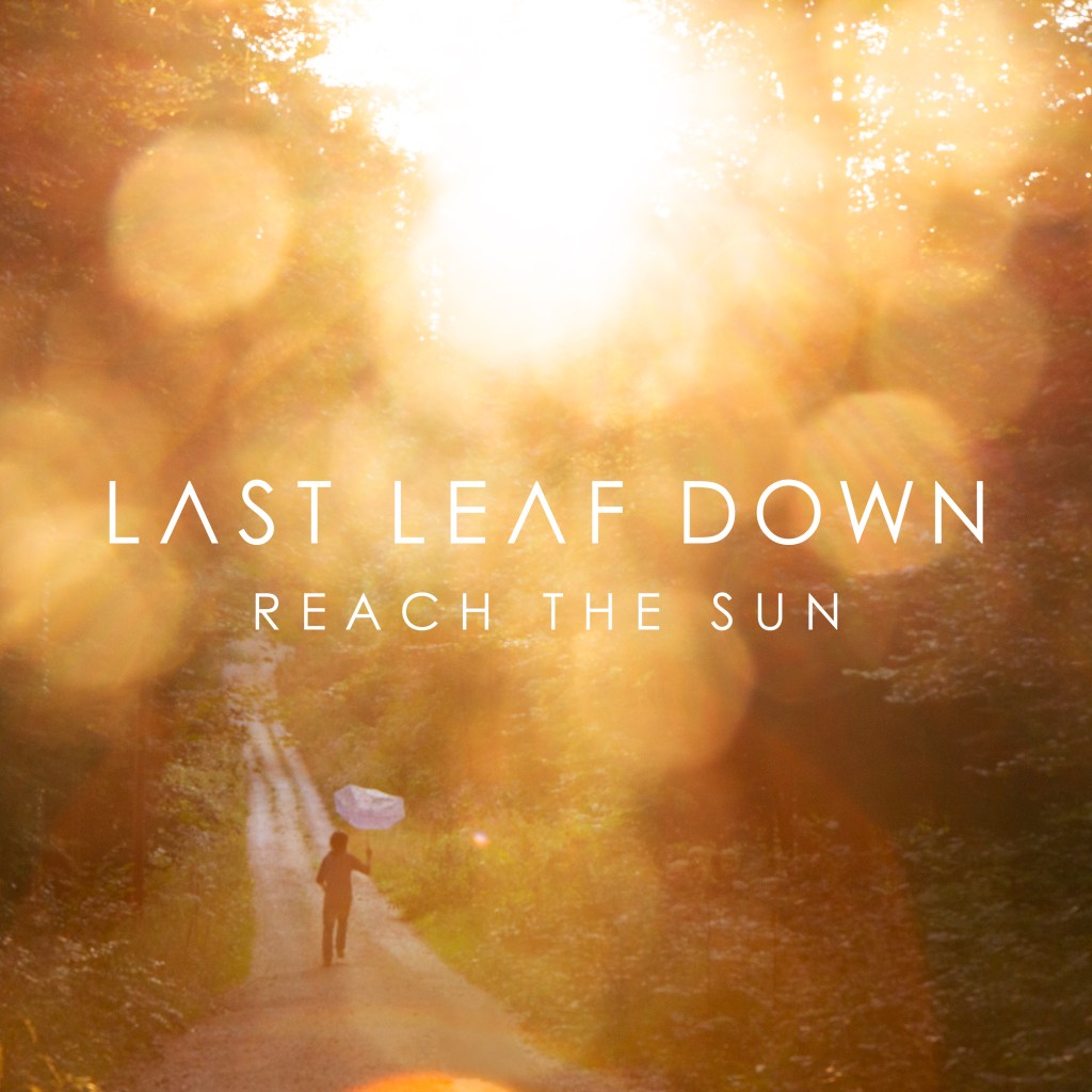 LAST LEAF DOWN – Reach The&nbsp;Sun