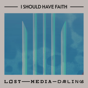 Lost Media Darlings – I Should Have&nbsp;Faith