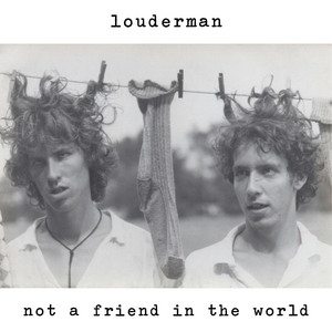 louderman – Not A Friend In The&nbsp;World