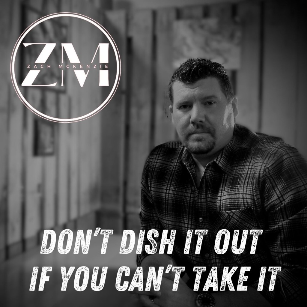 Zach McKenzie – Don’t Dish It Out if You Can’t Take&nbsp;It