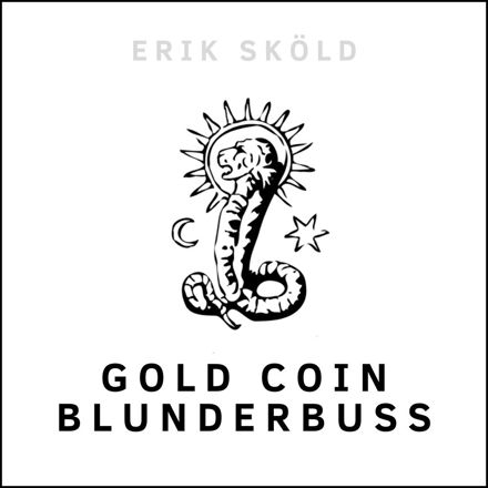 Erik Sköld – GOLD COIN&nbsp;BLUNDERBUSS