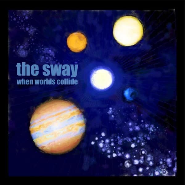 The Sway – When Worlds&nbsp;Collide