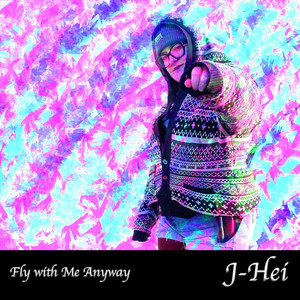 J-HEi – Fly with Me Anyway