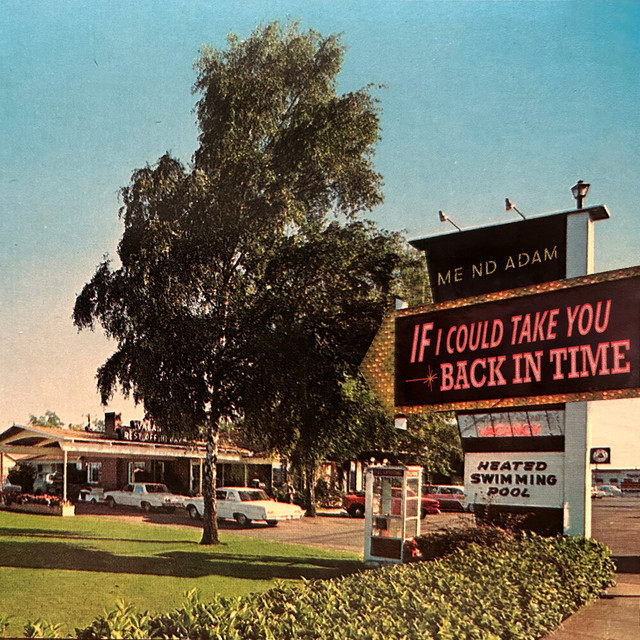 ME ND ADAM – If I Could Take You Back in&nbsp;Time