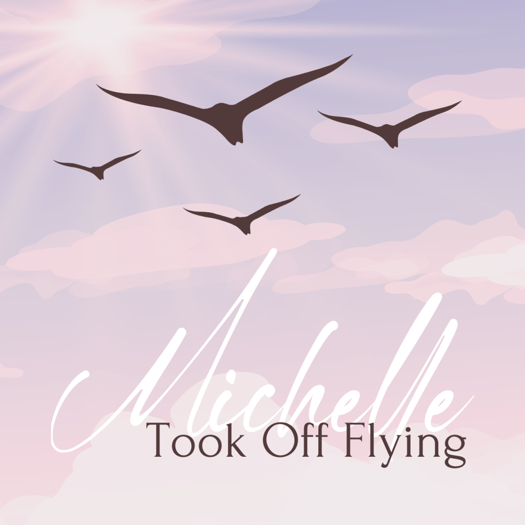 Michelle – Took Off&nbsp;Flying
