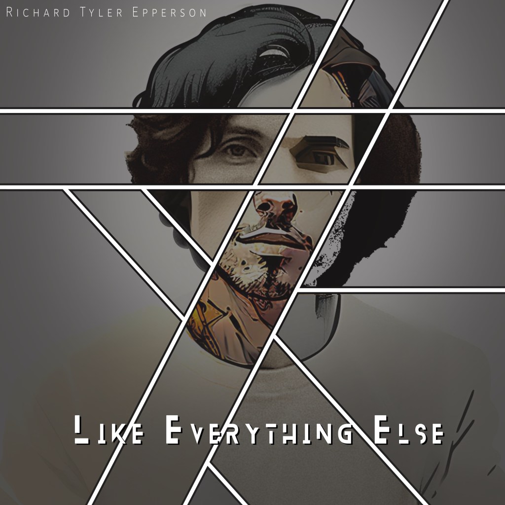 Richard Tyler Epperson – Like Everything&nbsp;Else