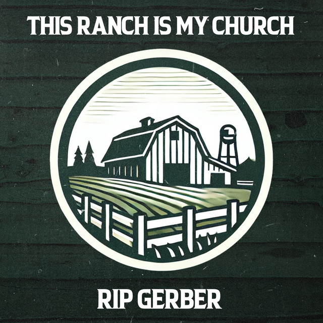 Rip Gerber – This Ranch Is My&nbsp;Church