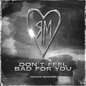 Romance Mechanics – Don’t Feel Bad For You