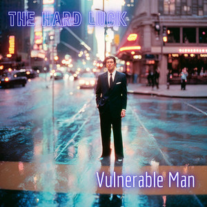 The Hard Luck – Vulnerable&nbsp;Man