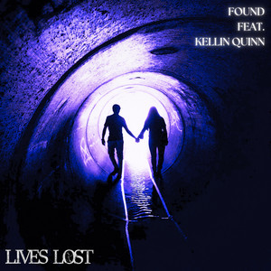 Lives Lost – FOUND (Ft. Kellin&nbsp;Quinn)