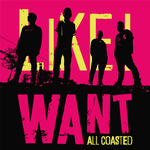 All Coasted – Like I&nbsp;Want