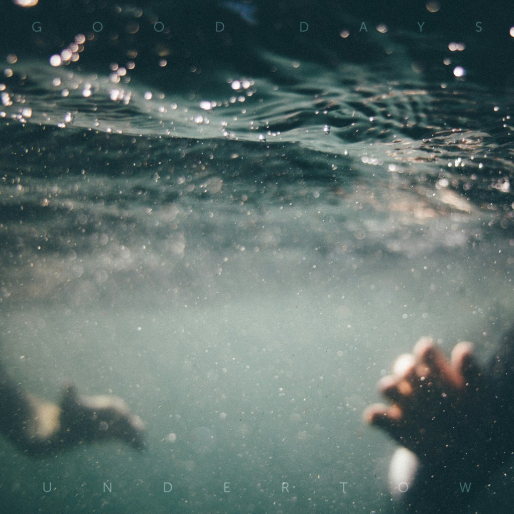 Good Days –&nbsp;Undertow