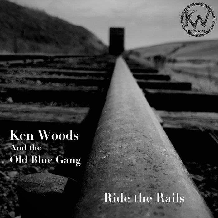 Ken Woods and the Old Blue Gang – Ride the&nbsp;Rails