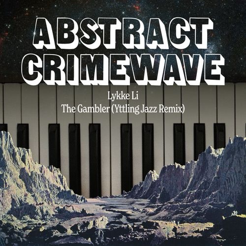 Abstract Crimewave&nbsp;x&nbsp;Lykke Li- The Gambler (Remix by Yttling&nbsp;Jazz)