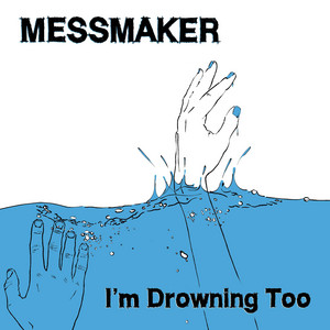 MESSMAKER – I’m Drowning&nbsp;Too