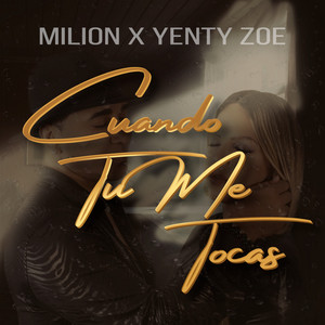 MiLion x Yenty Zoe – Cuando Tu Me&nbsp;Tocas
