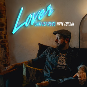 Nate Currin – Lover, Don’t Let Me&nbsp;Go