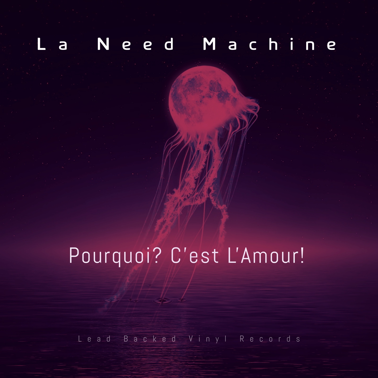 La Need Machine – Pourquoi? C’est L’Amour!