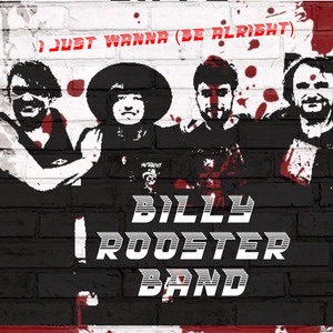 Billy Rooster Band – I Just Wanna ( Be Alright&nbsp;)