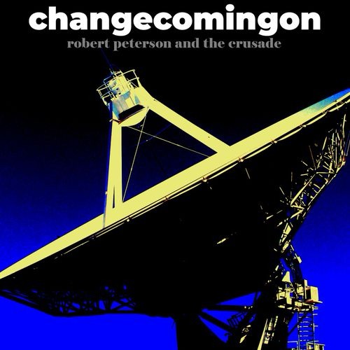 Robert Peterson and The Crusade – Change Coming&nbsp;On