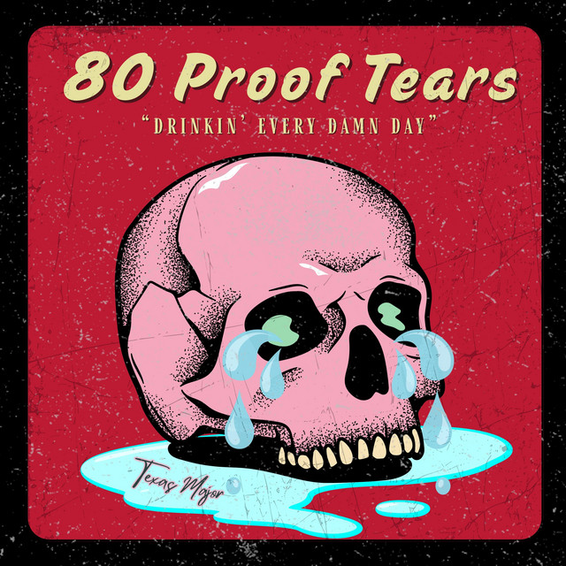 Texas Major – 80 Proof&nbsp;Tears