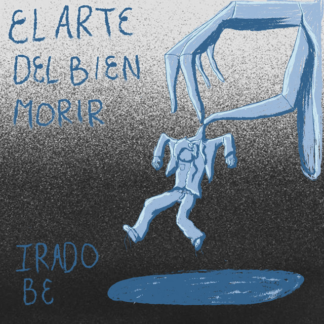 Irado Be – El Arte Del Bien&nbsp;Morir