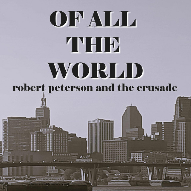 Robert Peterson and The Crusade – Of All The&nbsp;World