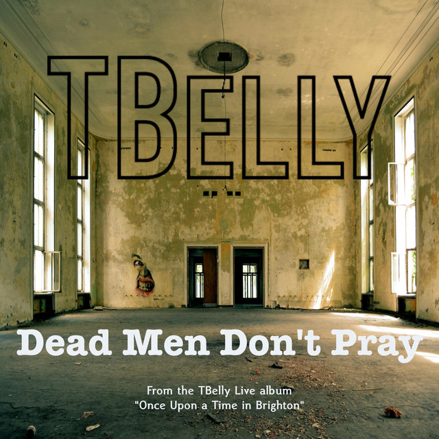 TBelly – Dead Men Don’t Pray&nbsp;(Live)