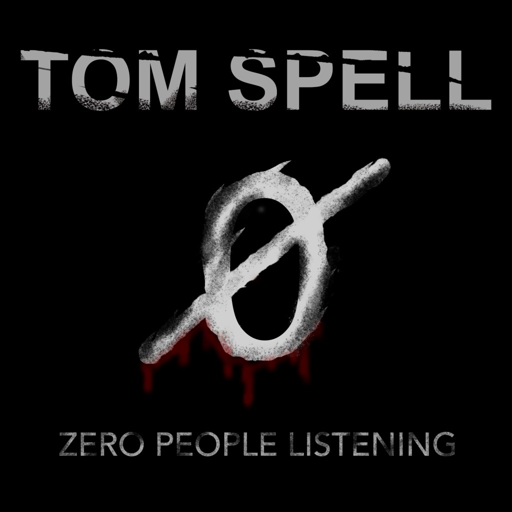 Tom Spell – Zero People&nbsp;Listening