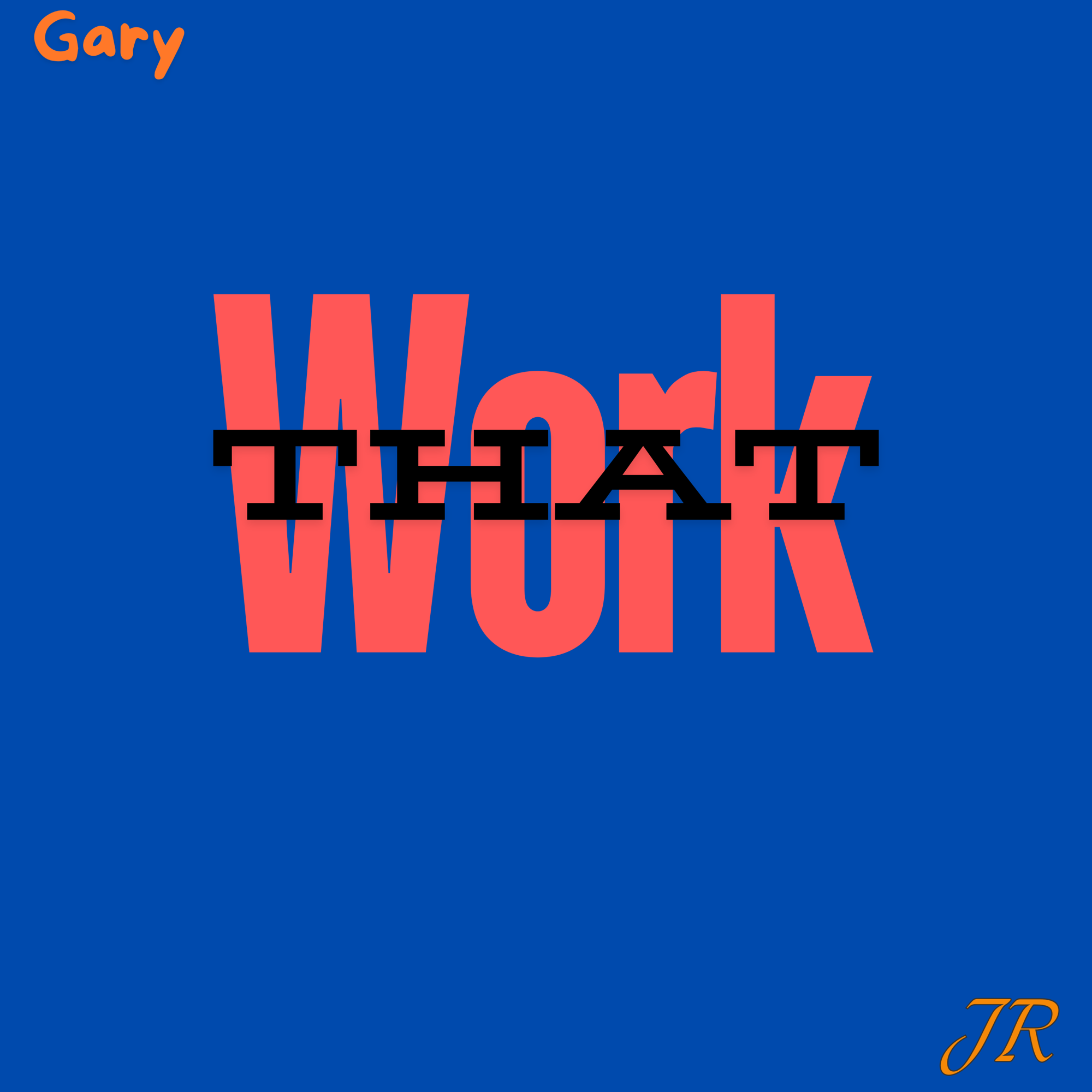 Gary Jr – That Work
