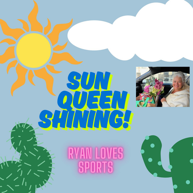 Ryan Loves Sports – Sun Queen&nbsp;Shining