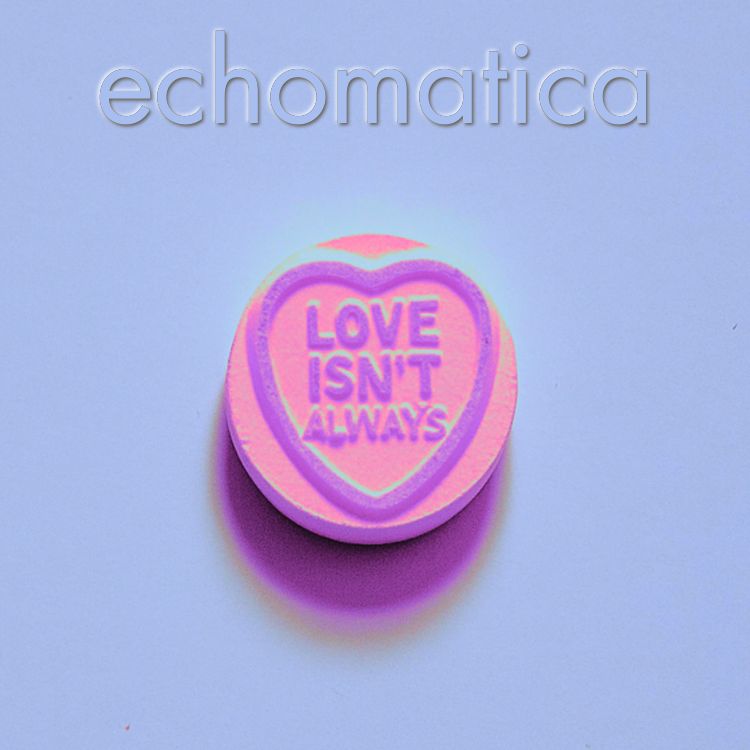 Echomatica – Love Isn’t Always (Radio Edit)