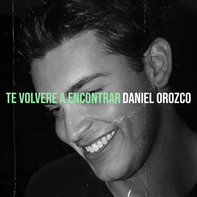 Daniel Orozco – Te Volveré a&nbsp;Encontrar