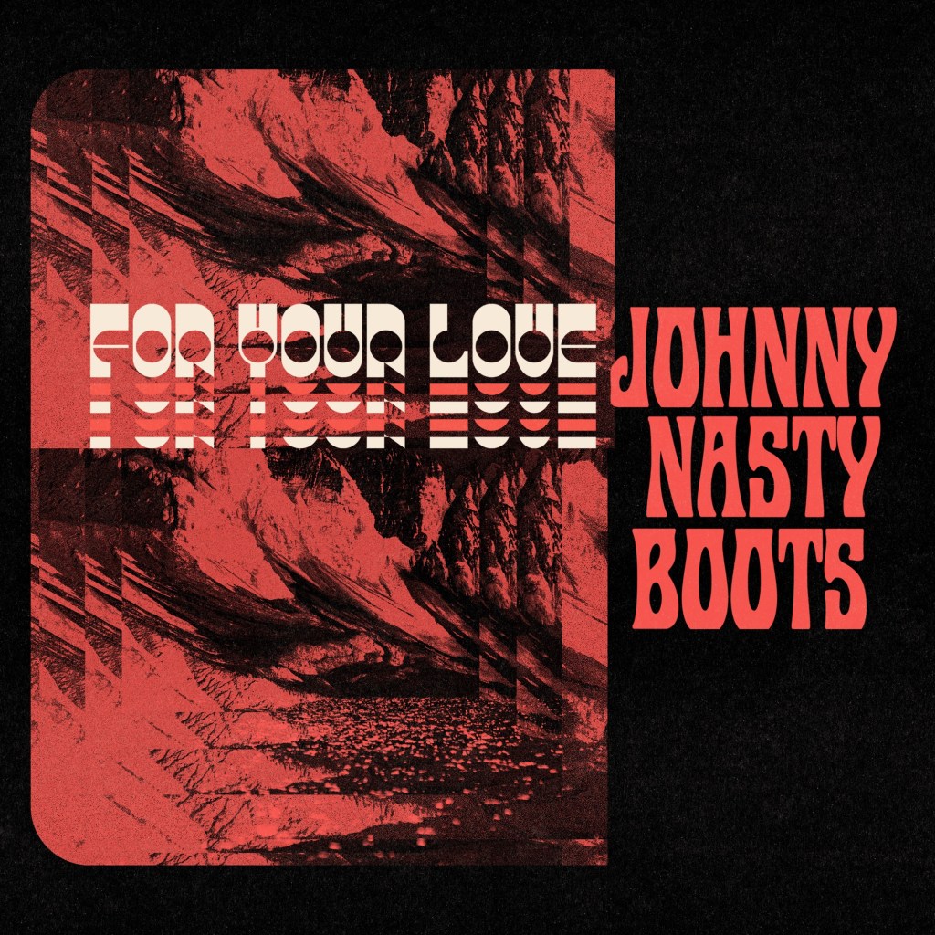Johnny Nasty Boots – For Your&nbsp;Love