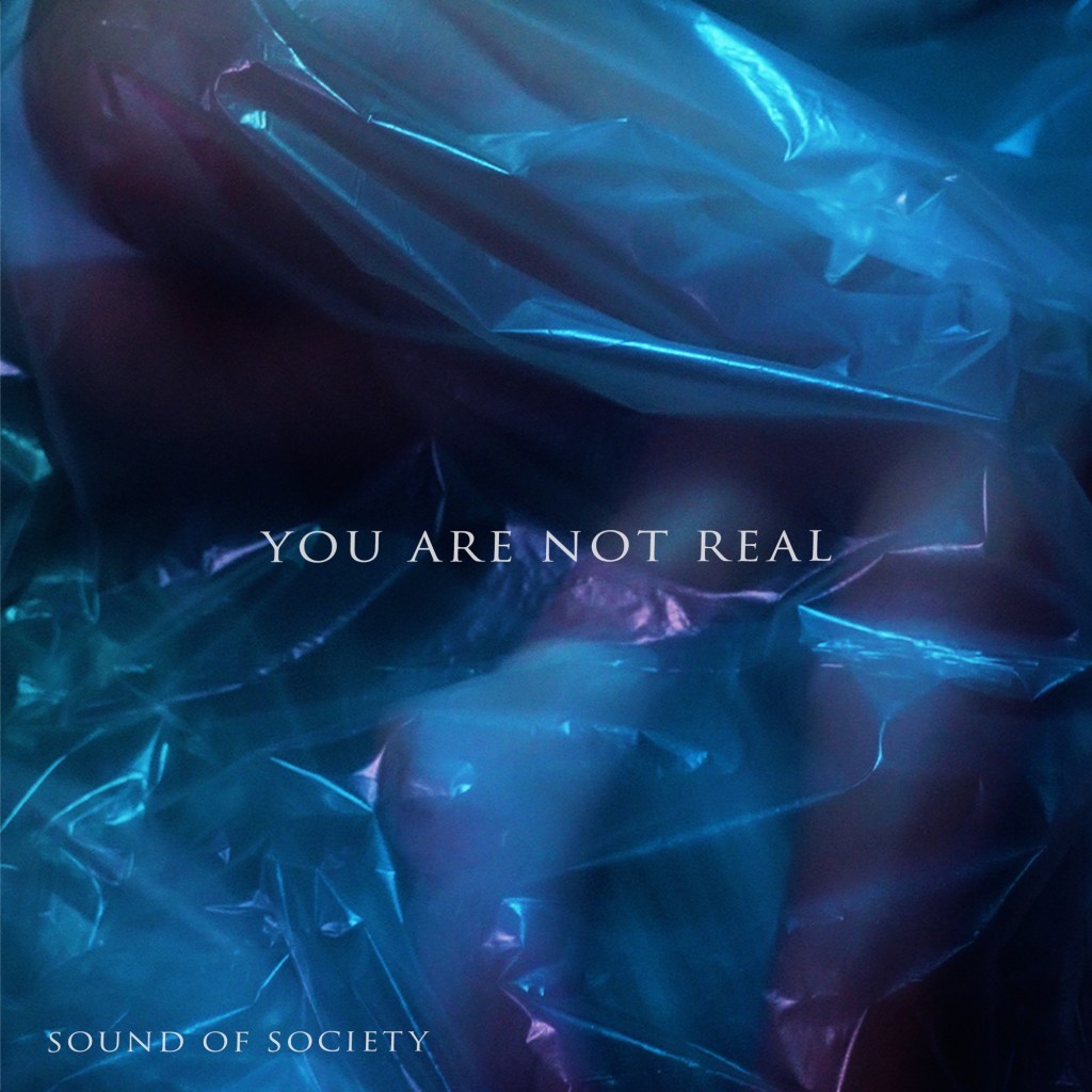Sound Of Society – You Are Not&nbsp;Real