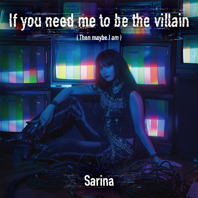 Sarina – If you need me to be the villain (Then maybe I&nbsp;am)