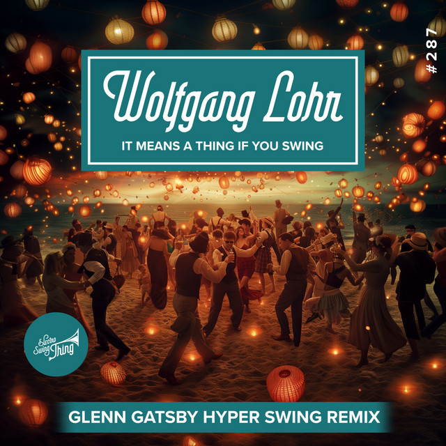 Wolfgang Lohr – It Means A Thing If You Swing (Glenn Gatsby Hyper Swing Remix)