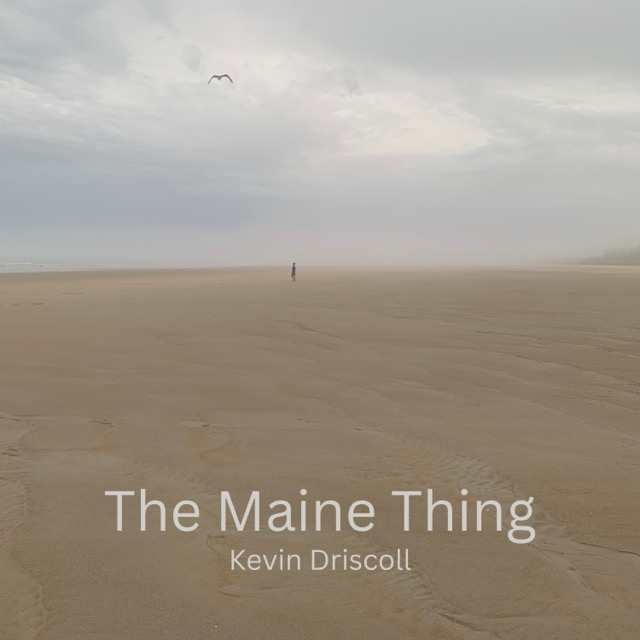 Kevin Driscoll – The Maine Thing
