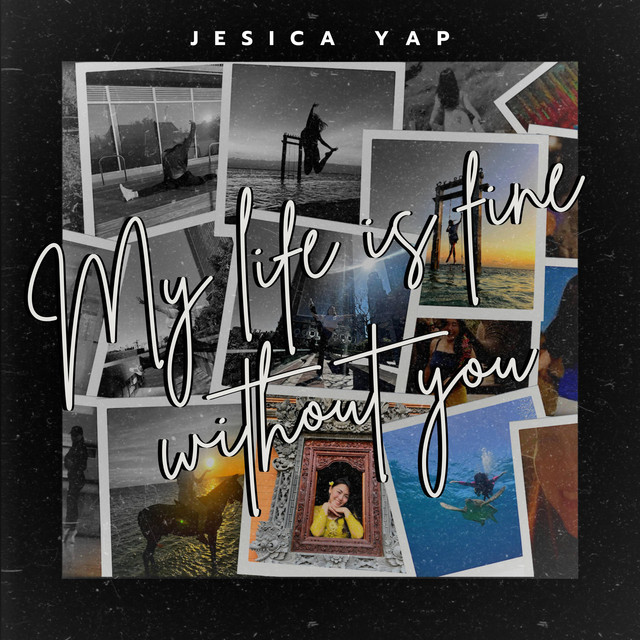 Jesica Yap – My Life Is Fine Without You