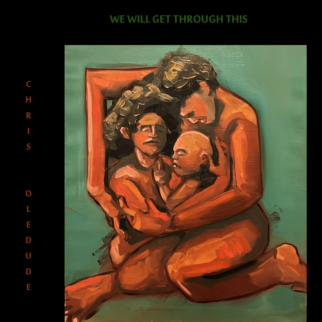 CHRIS OLEDUDE – WE WILL GET THROUGH THIS