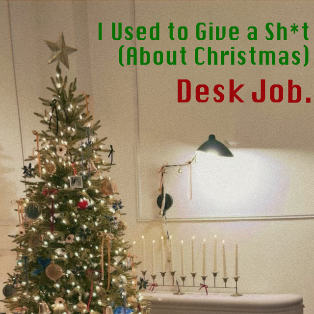 Desk Job. – I Used to Give a Sh*t (About&nbsp;Christmas)