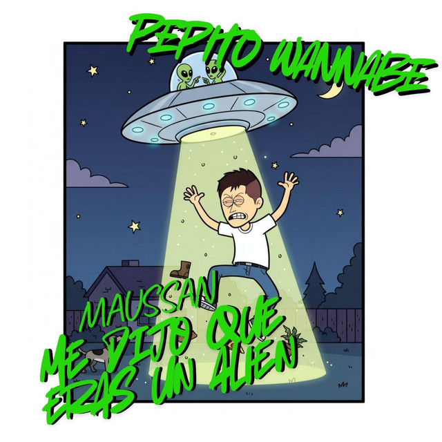 Pepito Wannabe – Maussan Me Dijo Que Eras Un&nbsp;Alien